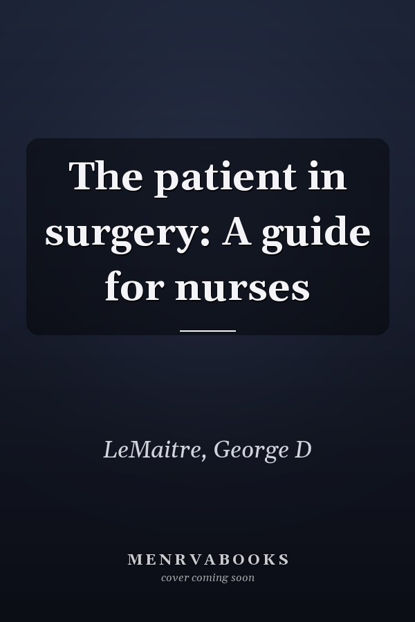 The patient in surgery: A guide for nurses