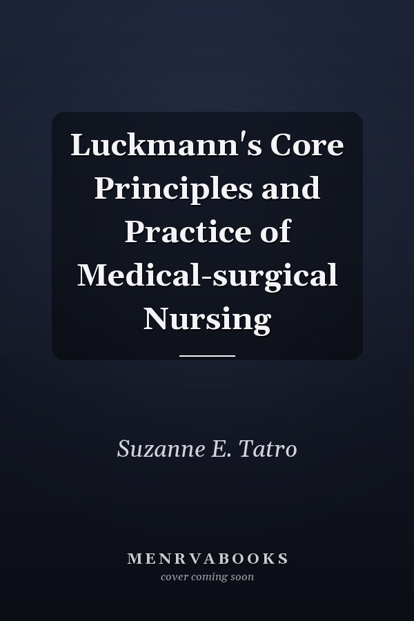 Luckmann's Core Principles and Practice of Medical-surgical Nursing