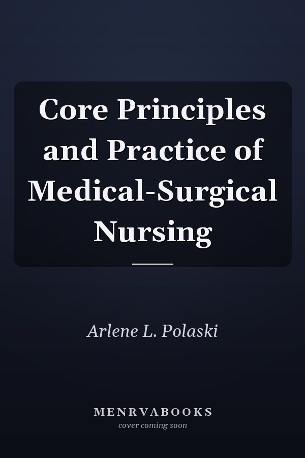 Core Principles and Practice of Medical-Surgical Nursing