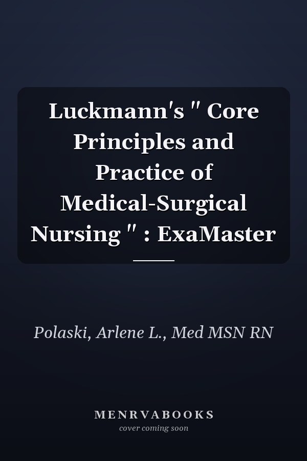 Luckmann's " Core Principles and Practice of Medical-Surgical Nursing " : ExaMaster