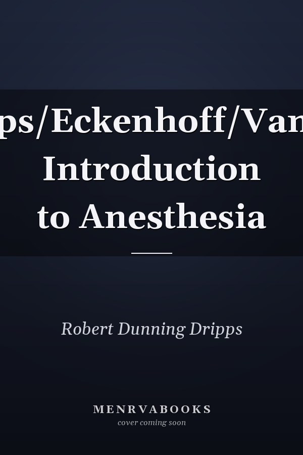 Dripps/Eckenhoff/Vandam Introduction to Anesthesia