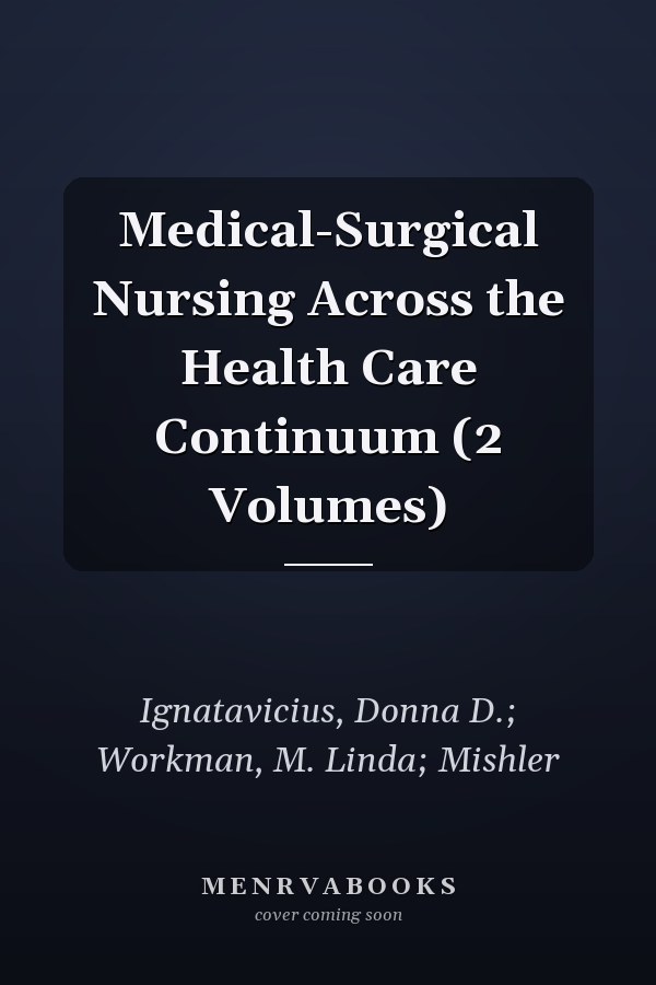 Medical-Surgical Nursing Across the Health Care Continuum (2 Volumes)