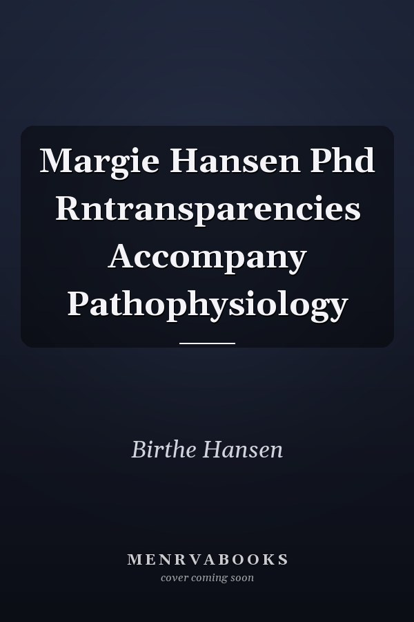 Margie Hansen Phd Rntransparencies Accompany Pathophysiology