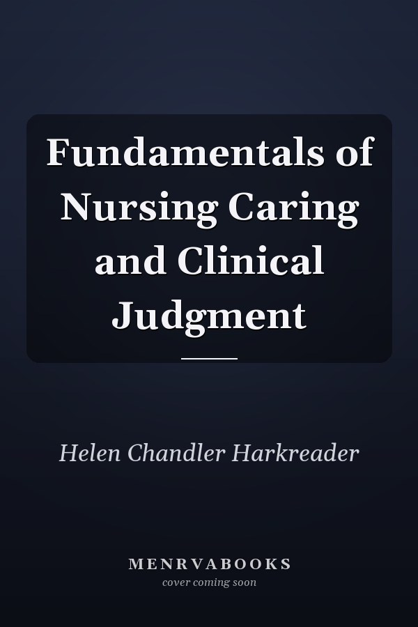 Fundamentals of Nursing Caring and Clinical Judgment