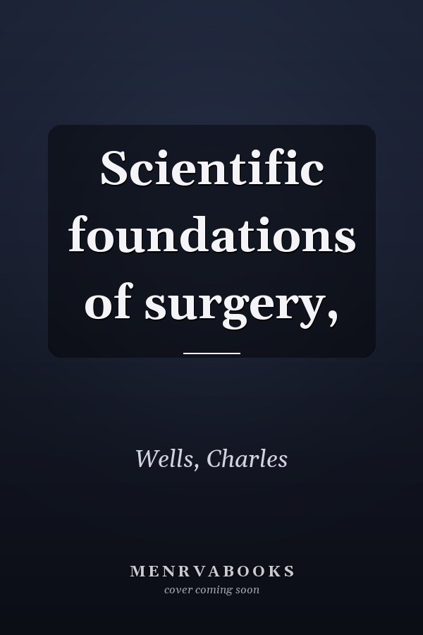 Scientific foundations of surgery,
