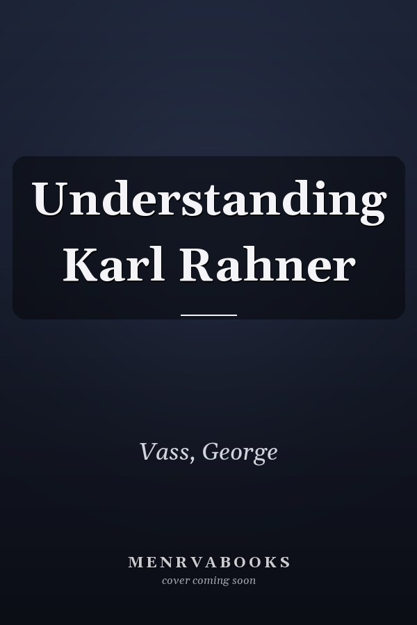 Understanding Karl Rahner