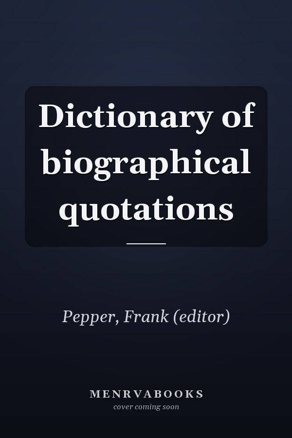 Dictionary of biographical quotations