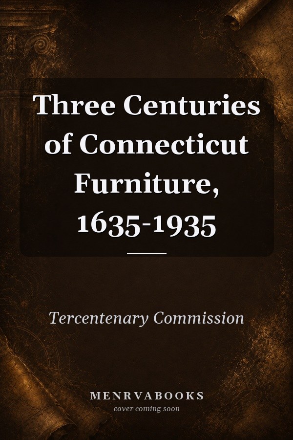 Three Centuries of Connecticut Furniture, 1635-1935