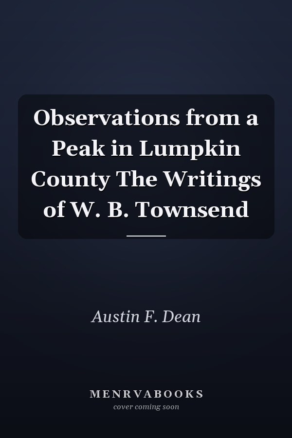 Observations from a Peak in Lumpkin County The Writings of W. B. Townsend