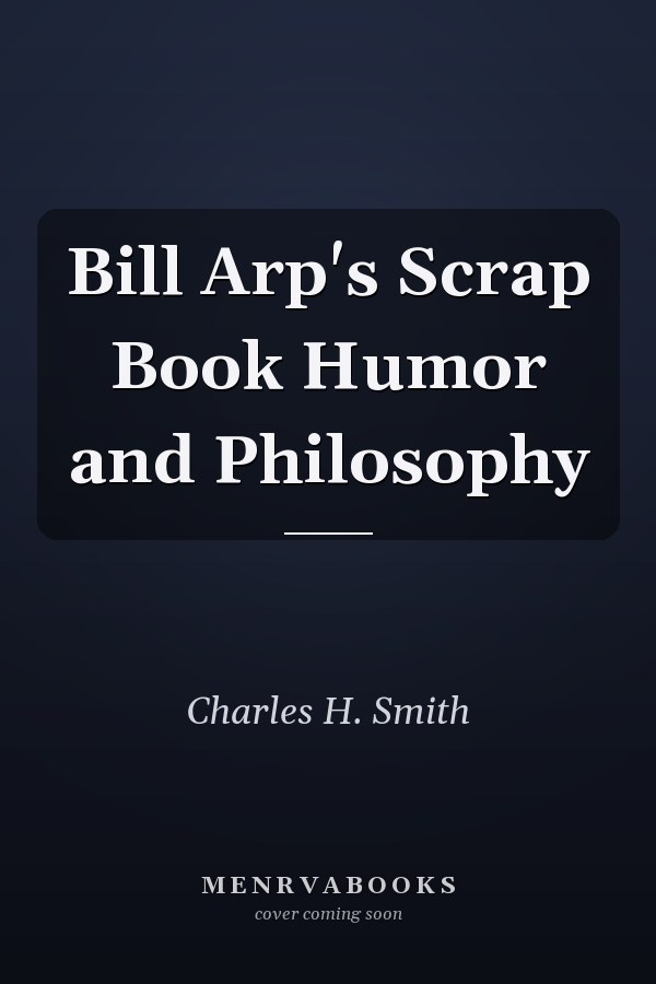 Bill Arp's Scrap Book Humor and Philosophy