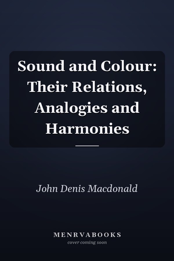 Sound and Colour: Their Relations, Analogies and Harmonies
