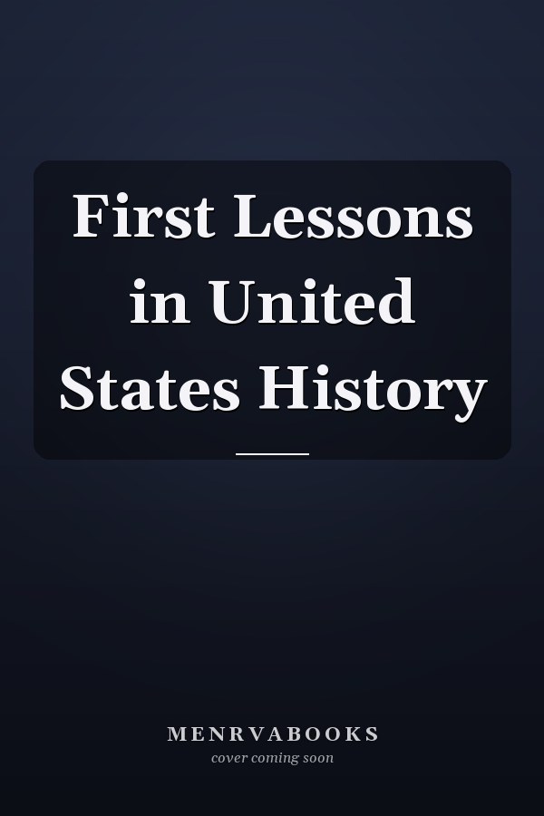First Lessons in United States History
