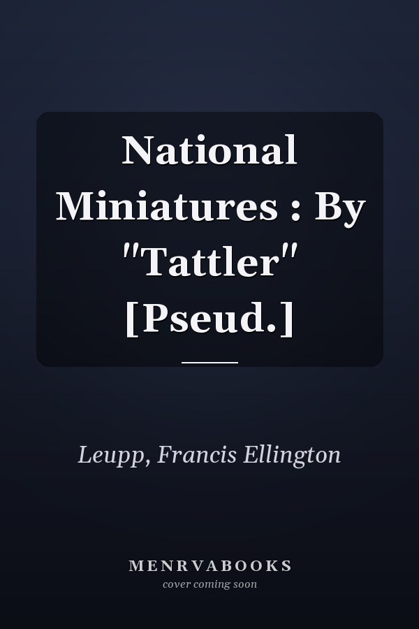 National Miniatures : By "Tattler" [Pseud.]