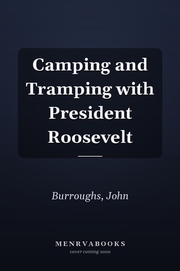 Camping and Tramping with President Roosevelt