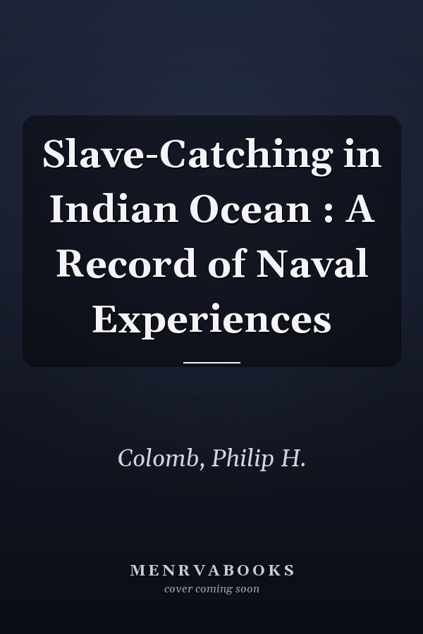 Slave-Catching in Indian Ocean : A Record of Naval Experiences