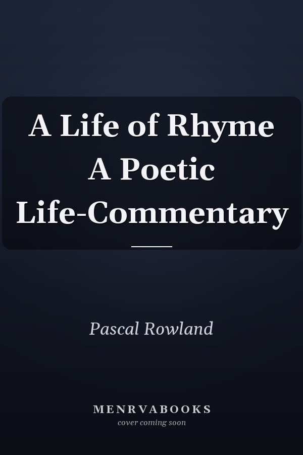 A Life of Rhyme A Poetic Life-Commentary