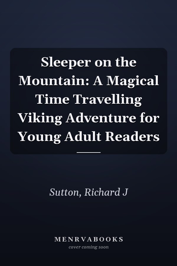 Sleeper on the Mountain: A Magical Time Travelling Viking Adventure for Young Adult Readers