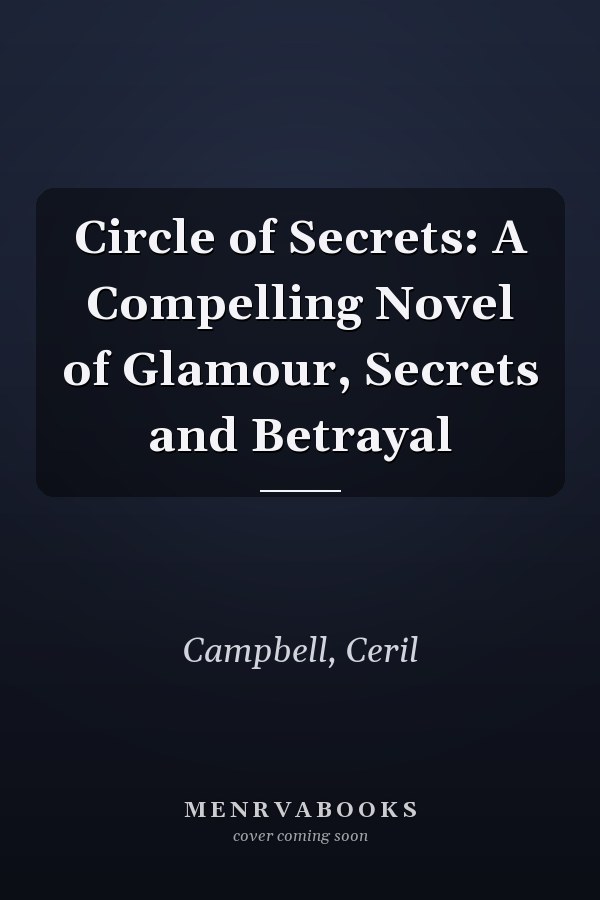 Circle of Secrets: A Compelling Novel of Glamour, Secrets and Betrayal