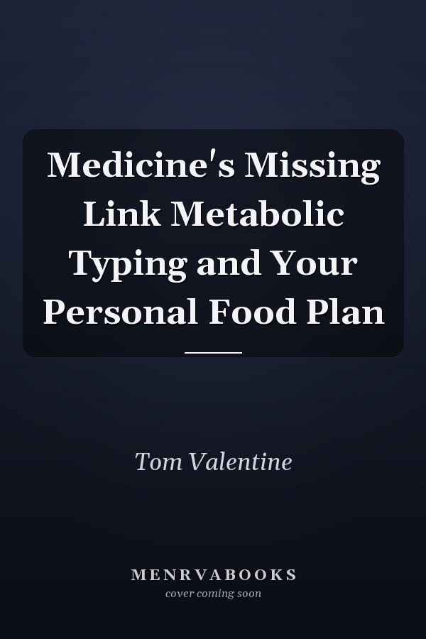 Medicine's Missing Link Metabolic Typing and Your Personal Food Plan
