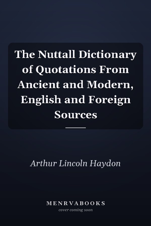 The Nuttall Dictionary of Quotations From Ancient and Modern, English and Foreign Sources