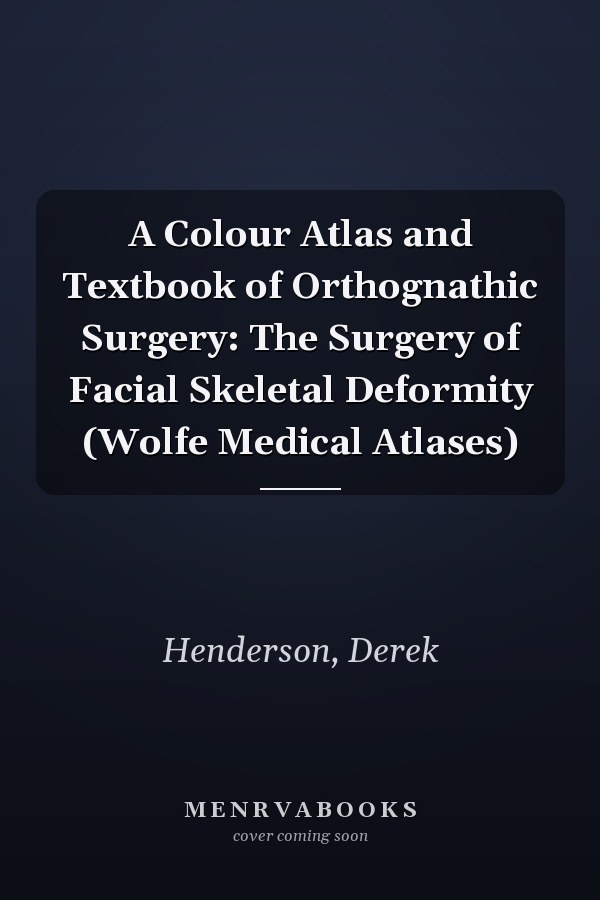 A Colour Atlas and Textbook of Orthognathic Surgery: The Surgery of Facial Skeletal Deformity (Wolfe Medical Atlases)