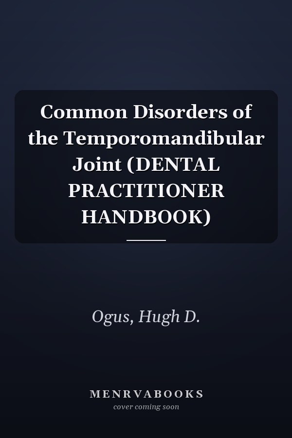 Common Disorders of the Temporomandibular Joint (DENTAL PRACTITIONER HANDBOOK)