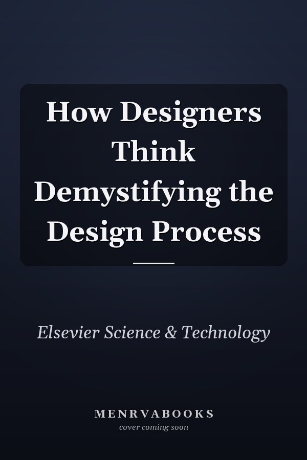 How Designers Think Demystifying the Design Process