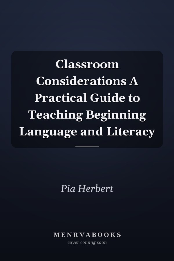 Classroom Considerations A Practical Guide to Teaching Beginning Language and Literacy