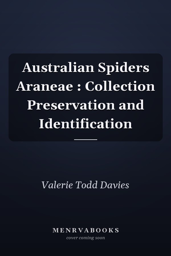 Australian Spiders Araneae : Collection Preservation and Identification