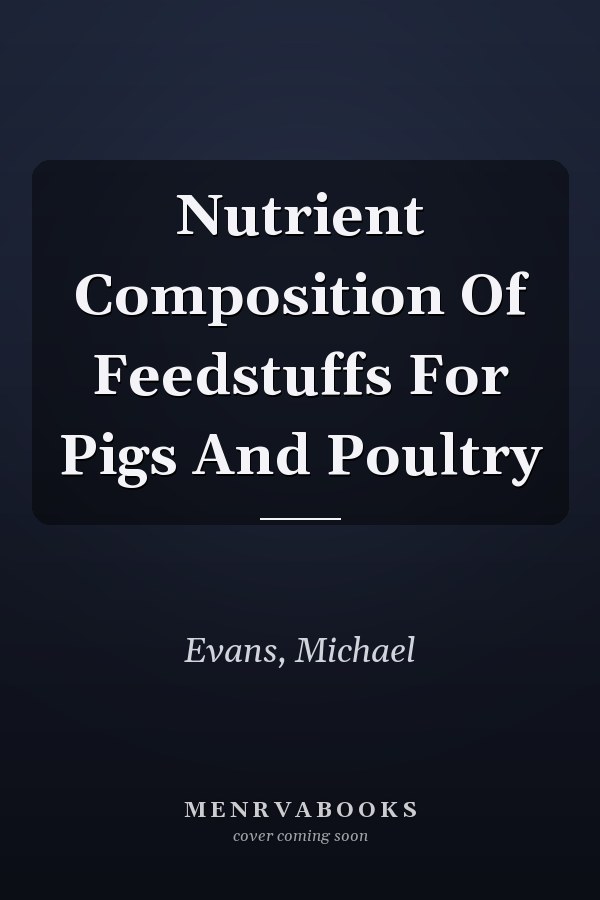 Nutrient Composition Of Feedstuffs For Pigs And Poultry