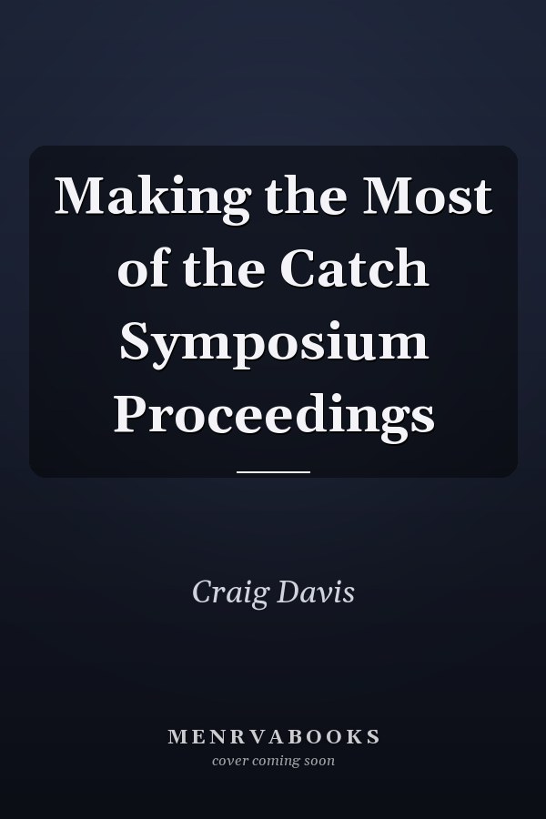Making the Most of the Catch Symposium Proceedings