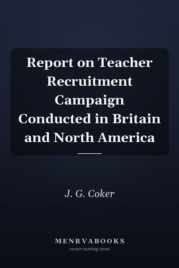 Report on Teacher Recruitment Campaign Conducted in Britain and North America
