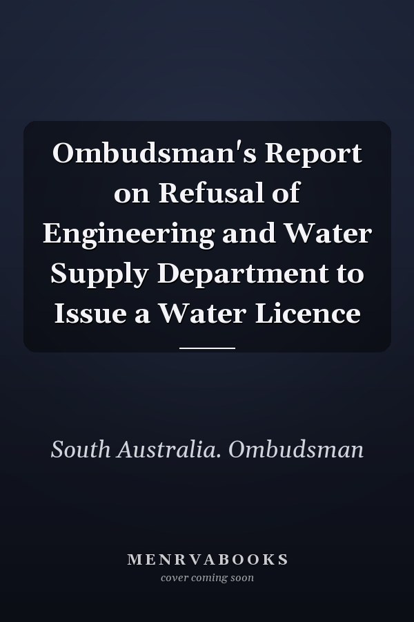 Ombudsman's Report on Refusal of Engineering and Water Supply Department to Issue a Water Licence