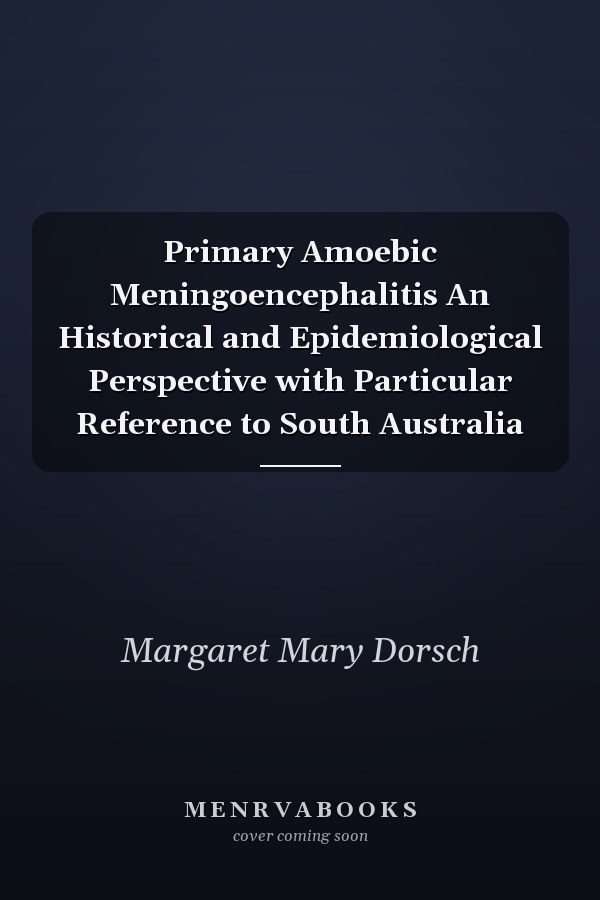 Primary Amoebic Meningoencephalitis An Historical and Epidemiological Perspective with Particular Reference to South Australia