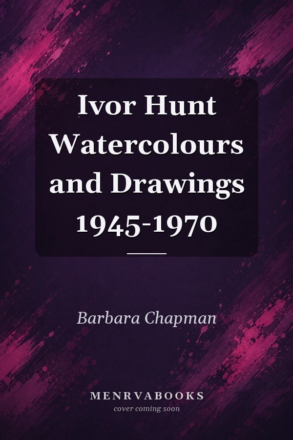 Ivor Hunt Watercolours and Drawings 1945-1970