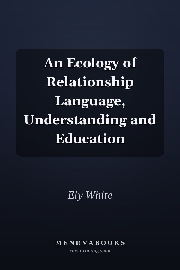 An Ecology of Relationship Language, Understanding and Education