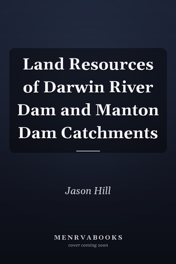 Land Resources of Darwin River Dam and Manton Dam Catchments