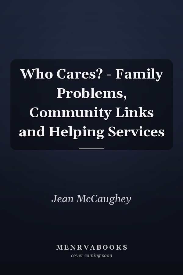 Who Cares? - Family Problems, Community Links and Helping Services