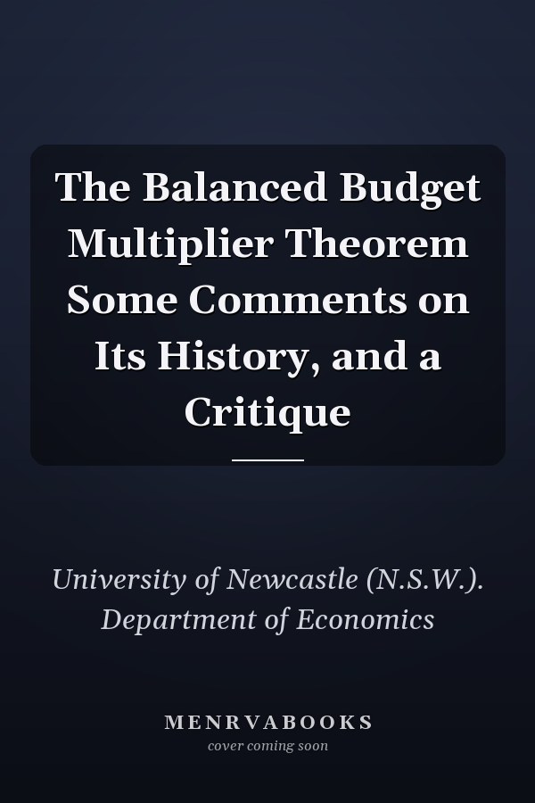 The Balanced Budget Multiplier Theorem Some Comments on Its History, and a Critique