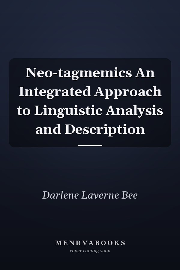 Neo-tagmemics An Integrated Approach to Linguistic Analysis and Description