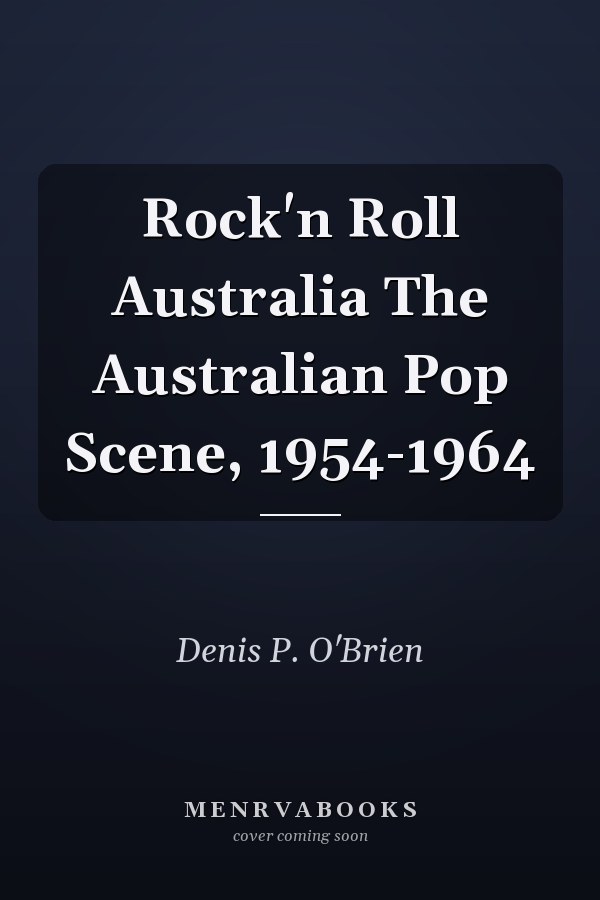 Rock'n Roll Australia The Australian Pop Scene, 1954-1964