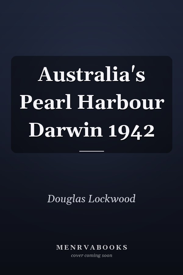 Australia's Pearl Harbour Darwin 1942