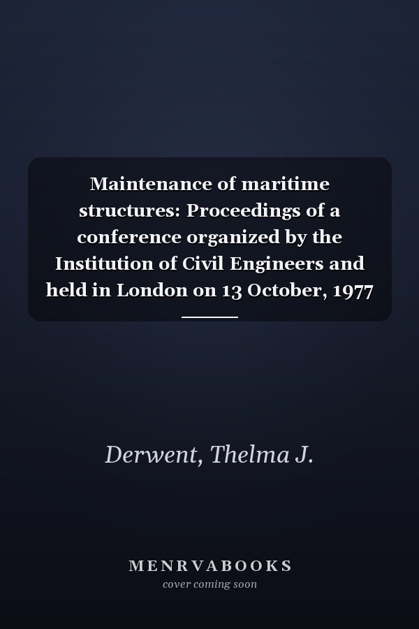 Maintenance of maritime structures: Proceedings of a conference organized by the Institution of Civil Engineers and held in London on 13 October, 1977