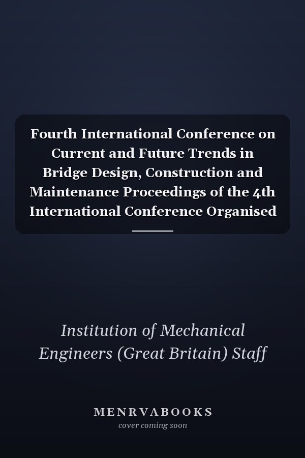 Fourth International Conference on Current and Future Trends in Bridge Design, Construction and Maintenance Proceedings of the 4th International Conference Organised on Behalf of the Structural and Buildings Board of the Institution of Civil Engineers, and Held in Kuala Lumpur, Malaysia, 10-11 October 2005