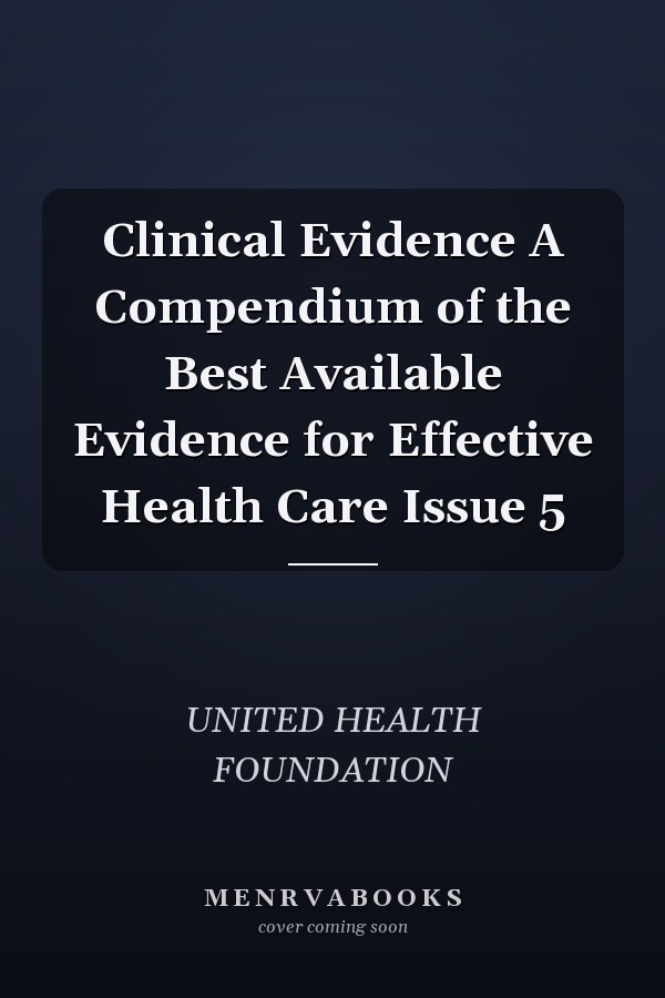 Clinical Evidence A Compendium of the Best Available Evidence for Effective Health Care Issue 5