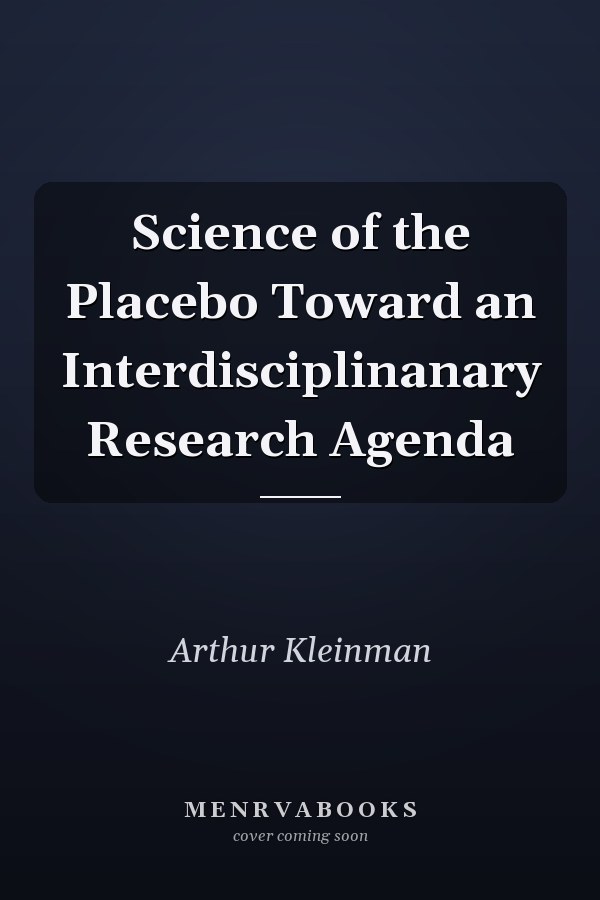 Science of the Placebo Toward an Interdisciplinanary Research Agenda