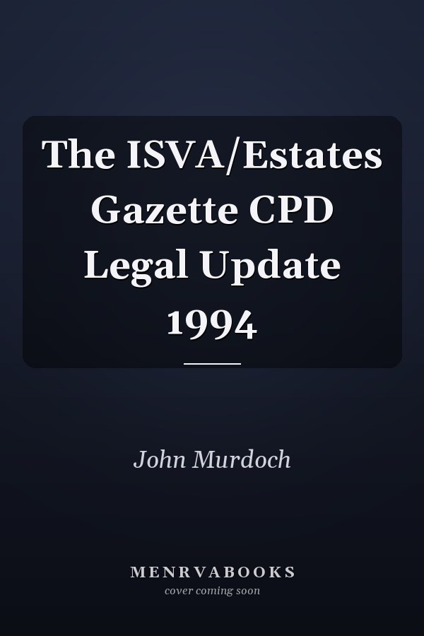 The ISVA/Estates Gazette CPD Legal Update 1994