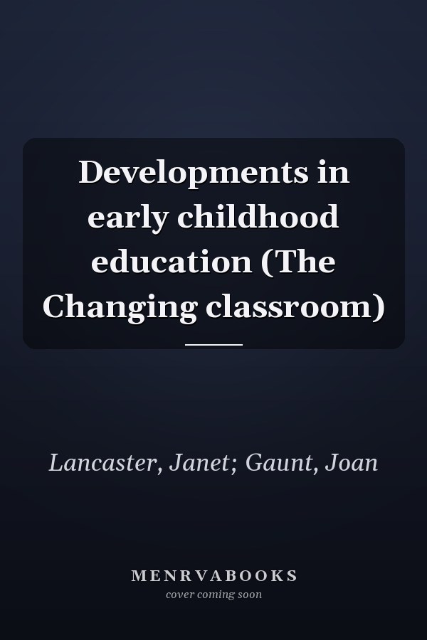 Developments in early childhood education (The Changing classroom)