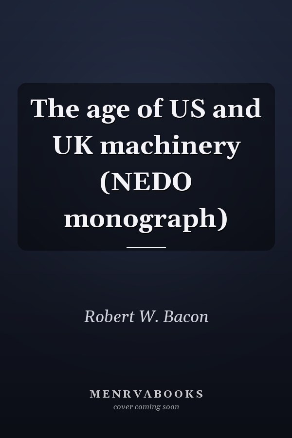 The age of US and UK machinery (NEDO monograph)