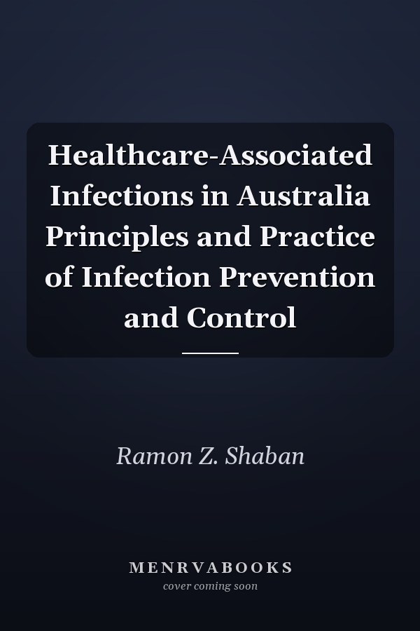 Healthcare-Associated Infections in Australia Principles and Practice of Infection Prevention and Control